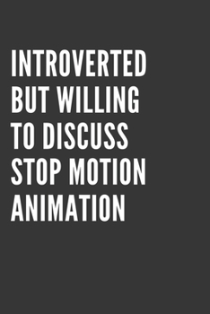 Introverted But Willing To Discuss Stop Motion Animation Notebook: Gift For Stop Motion Animation Lover, Lined Journal, 120 Pages, 6 x 9, Matte Finish