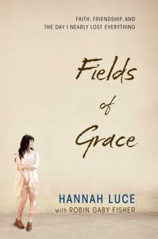 Hardcover Fields of Grace: Faith, Friendship, and the Day I Nearly Lost Everything Book