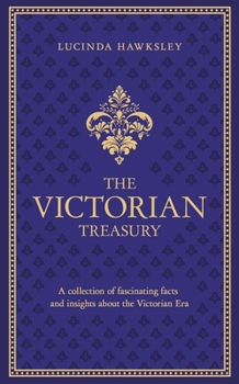 Hardcover The Victorian Treasury: A Collection of Fascinating Facts and Insights about the Victorian Era Book