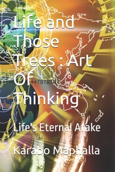Paperback Life and Those Trees: Art Of Thinking: Life's Eternal Atake Book