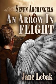 An Arrow In Flight - Book #1 of the Seven Archangels