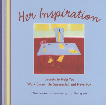 Hardcover Her Inspiration: Secrets to Help You Work Smart, Be Successful, and Have Fun Book