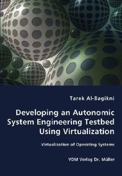 Paperback Developing an Autonomic System Engineering Testbed Using Virtualization - Virtualization of Operating Systems Book