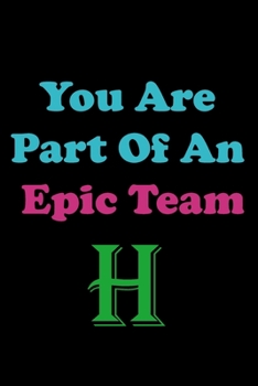 Paperback You Are Part Of An Epic Team H: Coworkers Gifts, Coworker Gag Book, Member, Manager, Leader, Strategic Planning, Employee, Colleague and Friends. Book