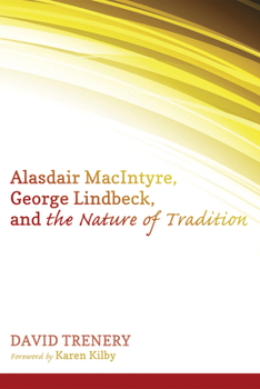 Hardcover Alasdair Macintyre, George Lindbeck, and the Nature of Tradition Book