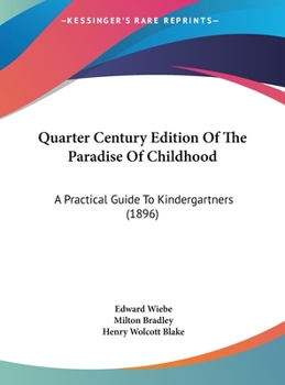 Hardcover Quarter Century Edition Of The Paradise Of Childhood: A Practical Guide To Kindergartners (1896) Book