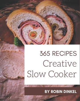 Paperback 365 Creative Slow Cooker Recipes: Let's Get Started with The Best Slow Cooker Cookbook! Book
