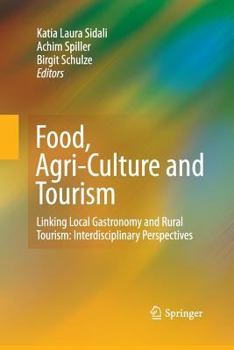 Paperback Food, Agri-Culture and Tourism: Linking Local Gastronomy and Rural Tourism: Interdisciplinary Perspectives Book