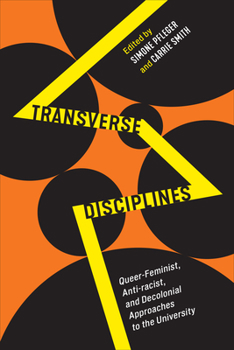 Hardcover Transverse Disciplines: Queer-Feminist, Anti-Racist, and Decolonial Approaches to the University Book