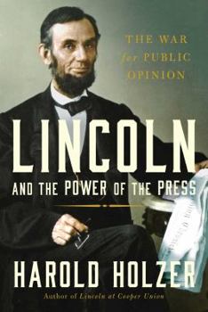 Hardcover Lincoln and the Power of the Press: The War for Public Opinion Book