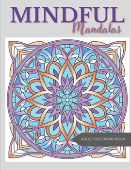 Mindful Mandalas: Relaxing Coloring Book for Adults B0CNGVC83B Book Cover