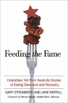 Hardcover Feeding the Fame: Celebrities Tell Their Real-life Stories of Eating Disorders And Recovery Book