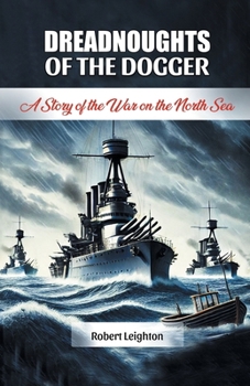 Paperback Dreadnoughts of the Dogger A Story of the War on the North Sea Book
