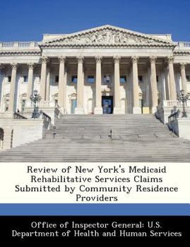 Paperback Review of New York's Medicaid Rehabilitative Services Claims Submitted by Community Residence Providers Book