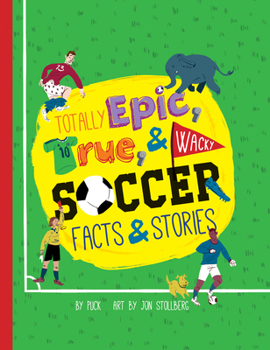 Paperback Totally Epic, True and Wacky Soccer Facts and Stories by Puck Book