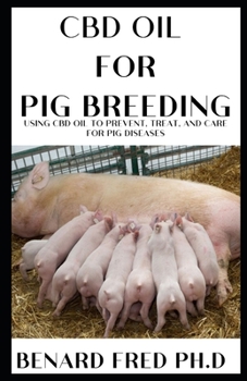 Paperback CBD Oil for Pig Breeding: things you need to know about pig and how to breed it Book