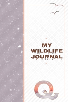 My Wildlife Journal Q: Monogrammed Nature Journal to Write In - Wild Life Diary for River Trips
