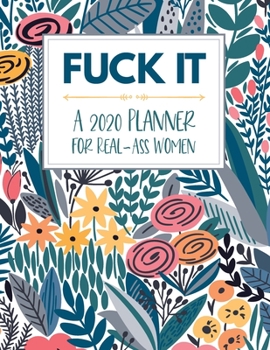 Fuck It: A 2020 Planner For Real-Ass Women: Fuck It: A 2020 Planner For Real-Ass Women: Funny Planner 2020 - Funny Planners And Organizers For Women ... 2020 Monthly Planner - Cuss Word Planner 2020