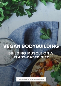 Paperback The Art of Vegan Bodybuilding: Building Muscle on a Plant-Based Diet Book