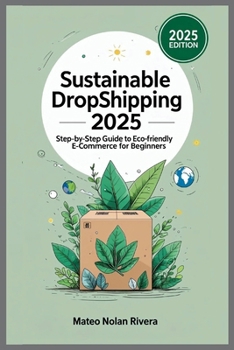 Paperback Sustainable Dropshipping 2025: Step-by-Step Guide to Eco-Friendly E-commerce for Beginners Book