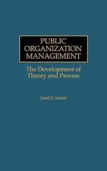 Hardcover Public Organization Management: The Development of Theory and Process Book