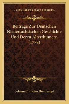 Paperback Beitrage Zur Deutschen Niedersachsischen Geschichte Und Deren Alterthumern (1778) [German] Book