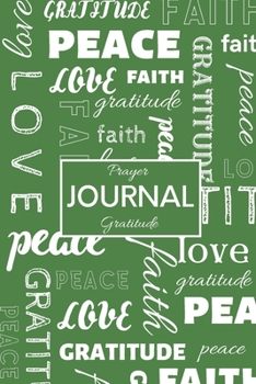 Journal: Daily Gratitude/Prayer Journal for Peace, Happiness, and Ways to Praise the Lord Green with White Word Montage