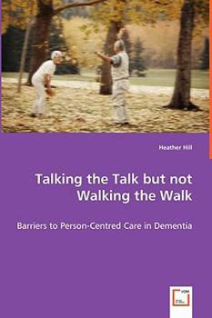 Paperback Talking the Talk but not Walking the Walk - Barriers to Person-Centred Care in Dementia Book