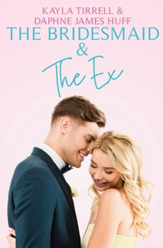 The Bridesmaid & The Ex - Book #2 of the Wedding Games