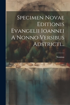 Specimen Novae Editionis Evangelii Ioannei A Nonno Versibus Adstricti... (Greek Edition)
