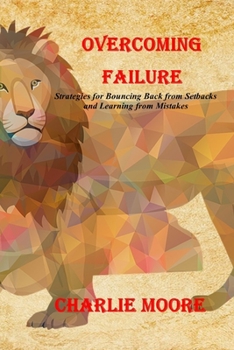 Paperback Overcoming Failure: Strategies for Bouncing Back from Setbacks and Learning from Mistakes Book