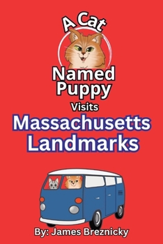 A Cat Named Puppy Visits Massachusetts Landmarks: A Rhyming Adventure for Kids Exploring Boston, Cape Cod, and Famous Historical Landmarks in the Bay State (A Cat Named Puppy Visits Landmarks)