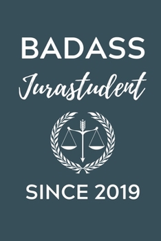BADASS JURASTUDENT SINCE 2019: A5 Geschenkbuch KALENDER zum Jura Studium | Notizbuch für Rechts-studenten Anwälte Jurist | witziger Spruch zum Abitur | Studienbeginn | Erstes Semester (German Edition)
