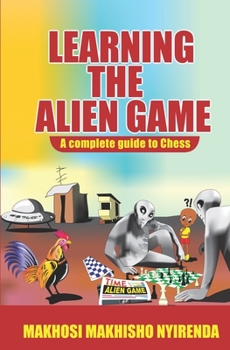 Paperback Learning the Alien Game: A Complete guide to Chess Book