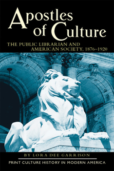 Paperback Apostles of Culture: Public Librarian and American Society, 1876-1920 Book