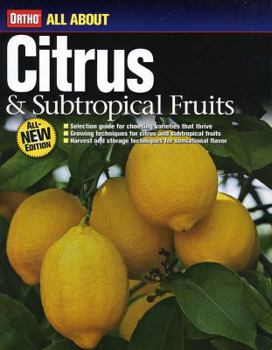 All About Citrus & Subtropical Fruits (Ortho's All about) - Book  of the Ortho's All About Gardening