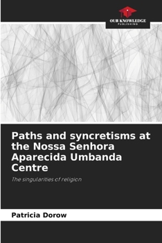 Paperback Paths and syncretisms at the Nossa Senhora Aparecida Umbanda Centre Book