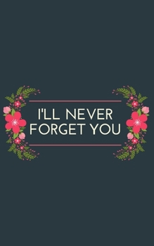 Paperback I'll Never Forget You: A Premium Internet Password Logbook With Alphabetical Tabs - Pocket Size 5 x 8 inches (vol. 3) Book
