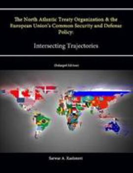 Paperback The North Atlantic Treaty Organization and the European Union's Common Security and Defense Policy: Intersecting Trajectories (Enlarged Edition) Book