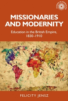 Paperback Missionaries and Modernity: Education in the British Empire, 1830-1910 Book