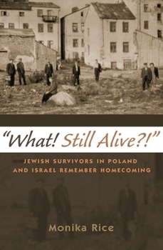 what! Still Alive?!: Jewish Survivors in Poland and Israel Remember Homecoming - Book  of the Modern Jewish History