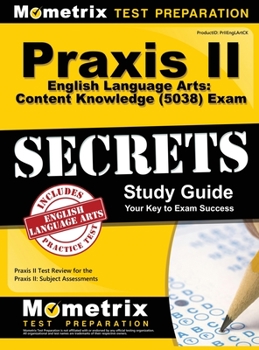 Hardcover PRAXIS II English Language Arts: Content Knowledge (5038) Exam Secrets Study Guide: PRAXIS II Test Review for the PRAXIS II: Subject Assessments Book