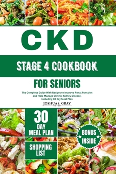 Paperback Ckd Stage 4 Cookbook for Seniors: The Complete Guide With Recipes to Improve Renal Function and Help Manage Chronic Kidney Disease, Including 30 Day M Book