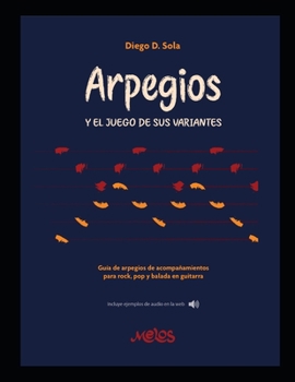 Paperback Arpegios Y el juego de sus variantes: Guía de arpegios de acompañamientos para rock, pop y balada guitarra [Spanish] Book