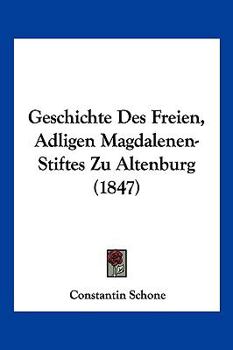 Paperback Geschichte Des Freien, Adligen Magdalenen-Stiftes Zu Altenburg (1847) [German] Book