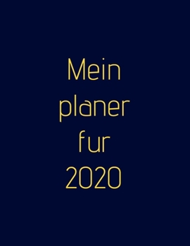 Mein Planer für 2020 - Wochenplaner!: Organisieren Sie Ihre Arbeit, erreichen Sie Ihre Ziele im Jahr 2020 (German Edition)