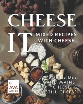 Paperback Cheese It - Mixed Recipes with Cheese: Both Sides and Mains, Cheese Is still Cheese Book