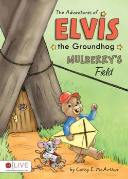 Paperback The Adventures of Elvis the Groundhog: Mulberry's Field Book