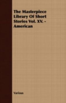 Paperback The Masterpiece Library of Short Stories Vol. XV. - American Book