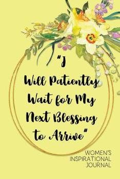 I Will Patiently Wait for My next Blessing to Arrive Women's Inspirational Journal: A Daily Dose of Faith with Affirmations, Gratitude, Prayer and Reflection: Sunny Yellow Daffodil & Friends Cover